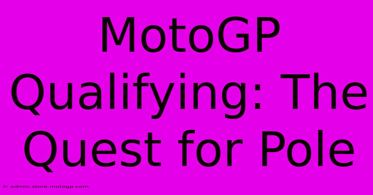 MotoGP Qualifying: The Quest For Pole