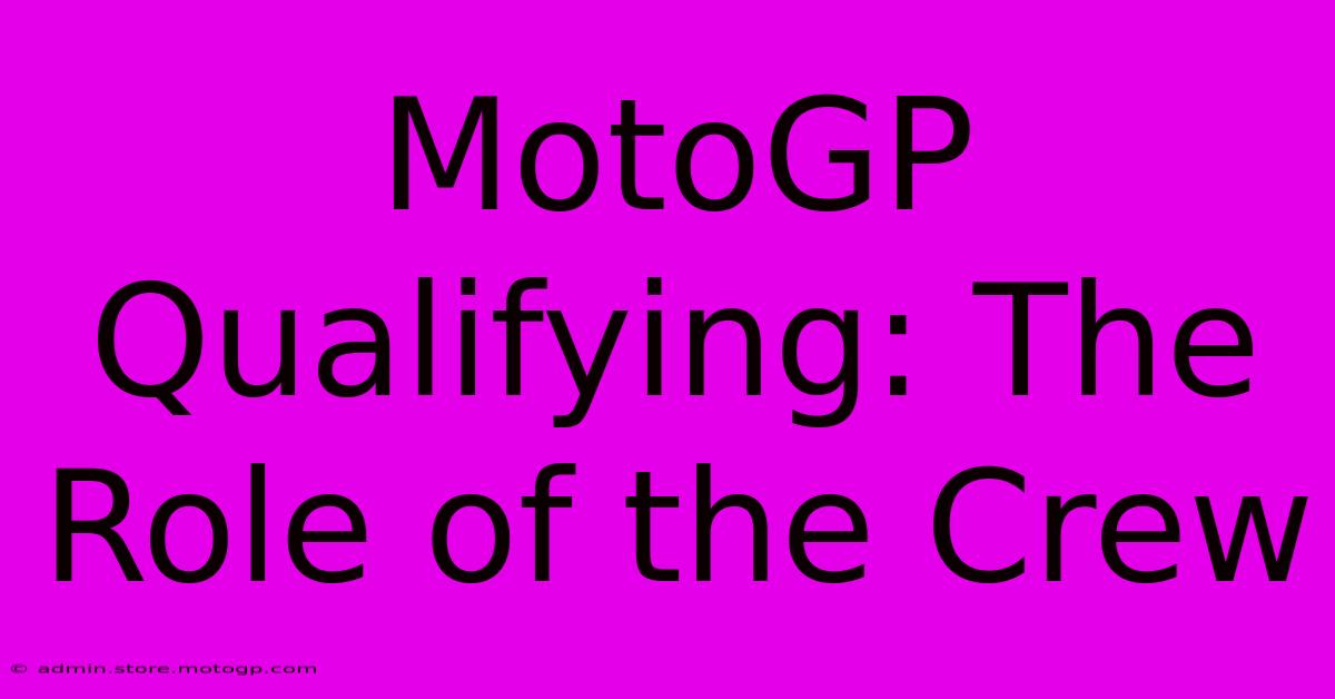 MotoGP Qualifying: The Role Of The Crew