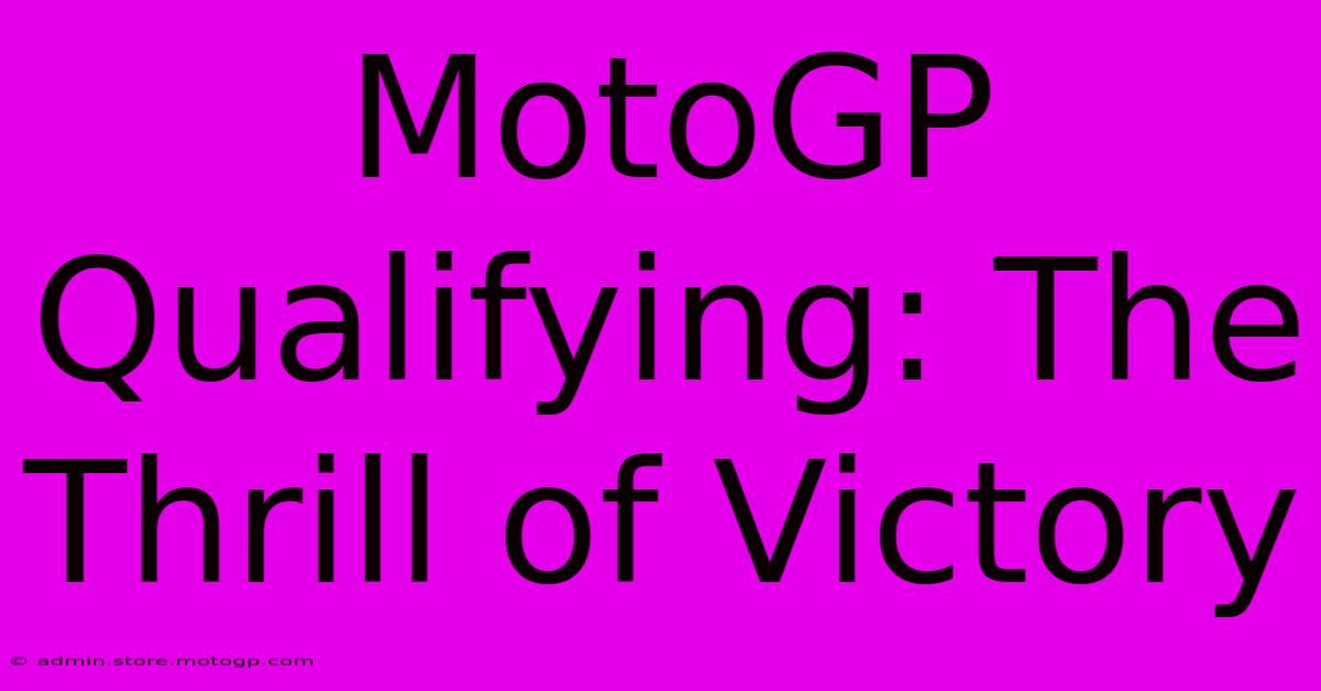 MotoGP Qualifying: The Thrill Of Victory