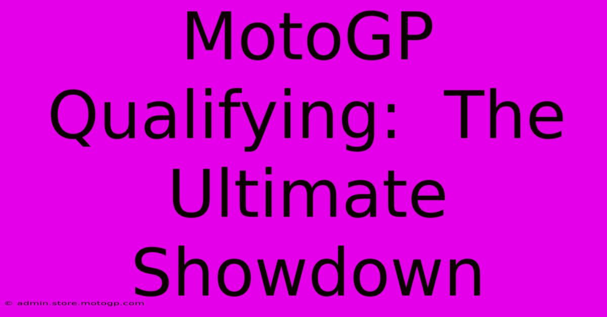 MotoGP Qualifying:  The Ultimate Showdown