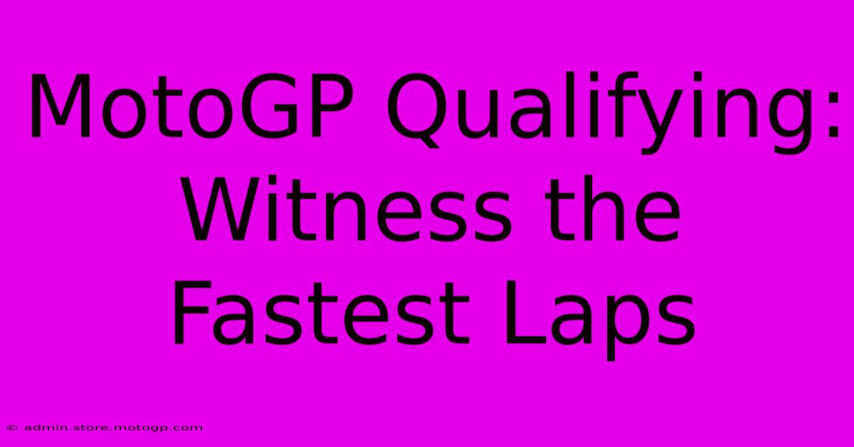 MotoGP Qualifying: Witness The Fastest Laps