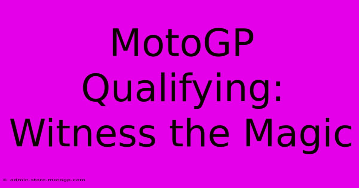 MotoGP Qualifying: Witness The Magic