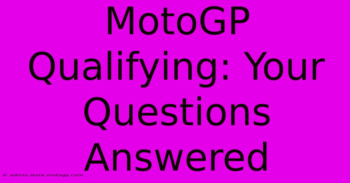 MotoGP Qualifying: Your Questions Answered