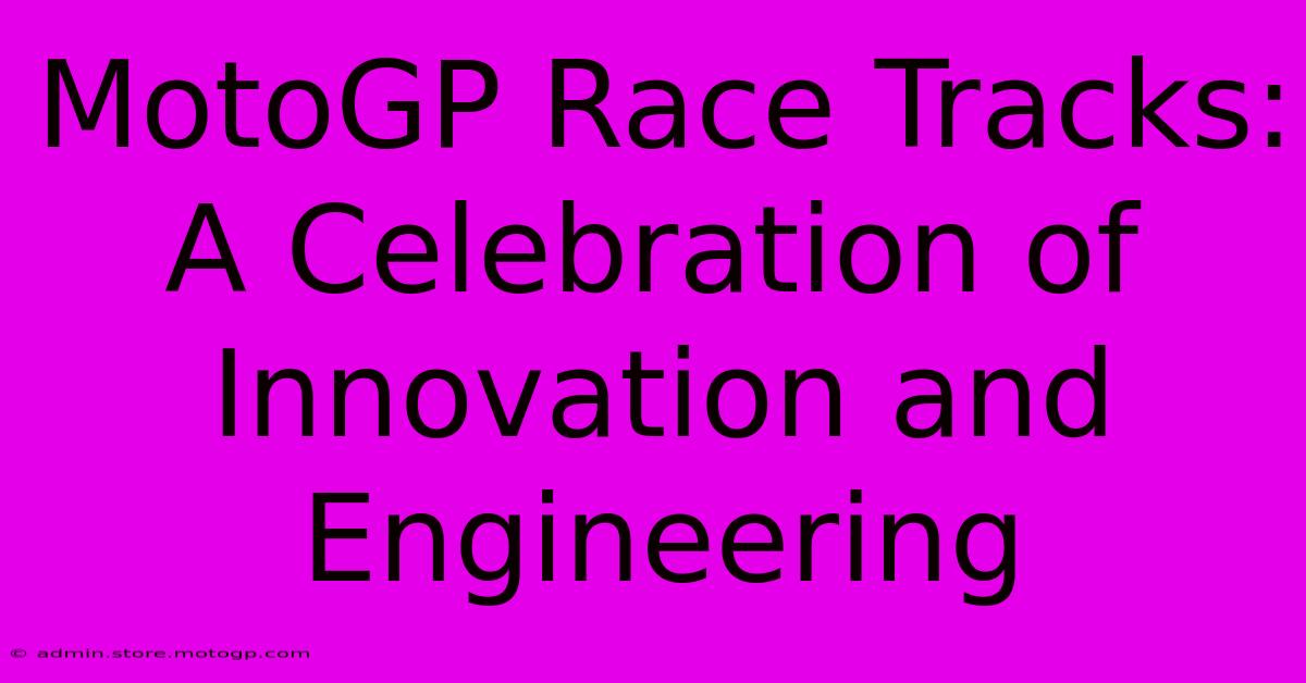 MotoGP Race Tracks: A Celebration Of Innovation And Engineering