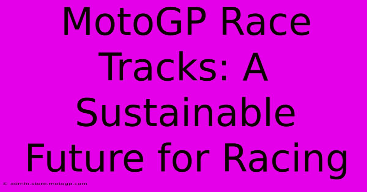 MotoGP Race Tracks: A Sustainable Future For Racing