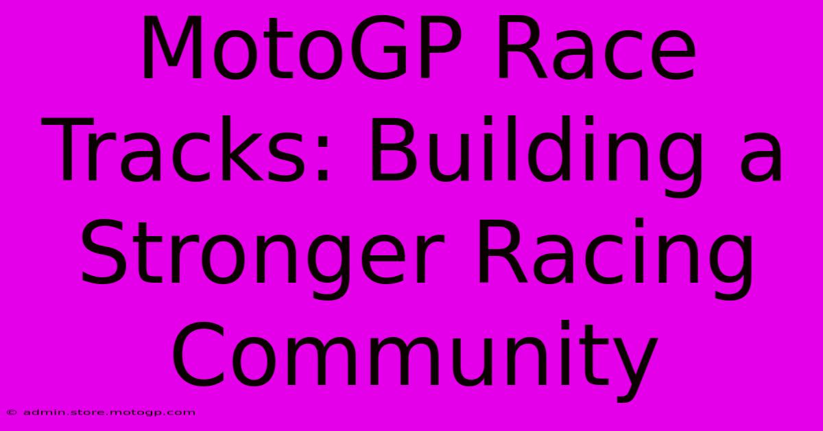 MotoGP Race Tracks: Building A Stronger Racing Community