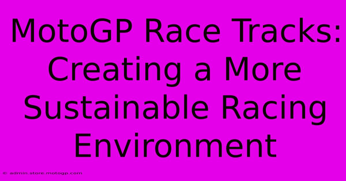 MotoGP Race Tracks: Creating A More Sustainable Racing Environment