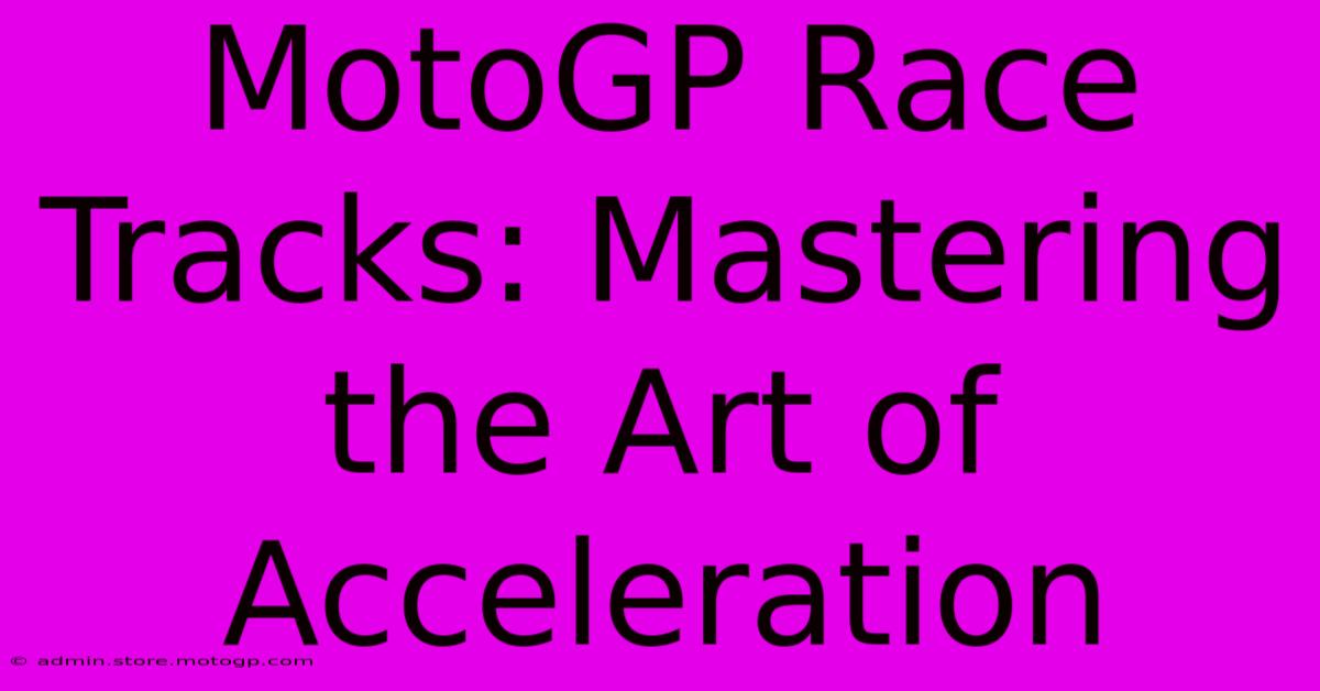 MotoGP Race Tracks: Mastering The Art Of Acceleration