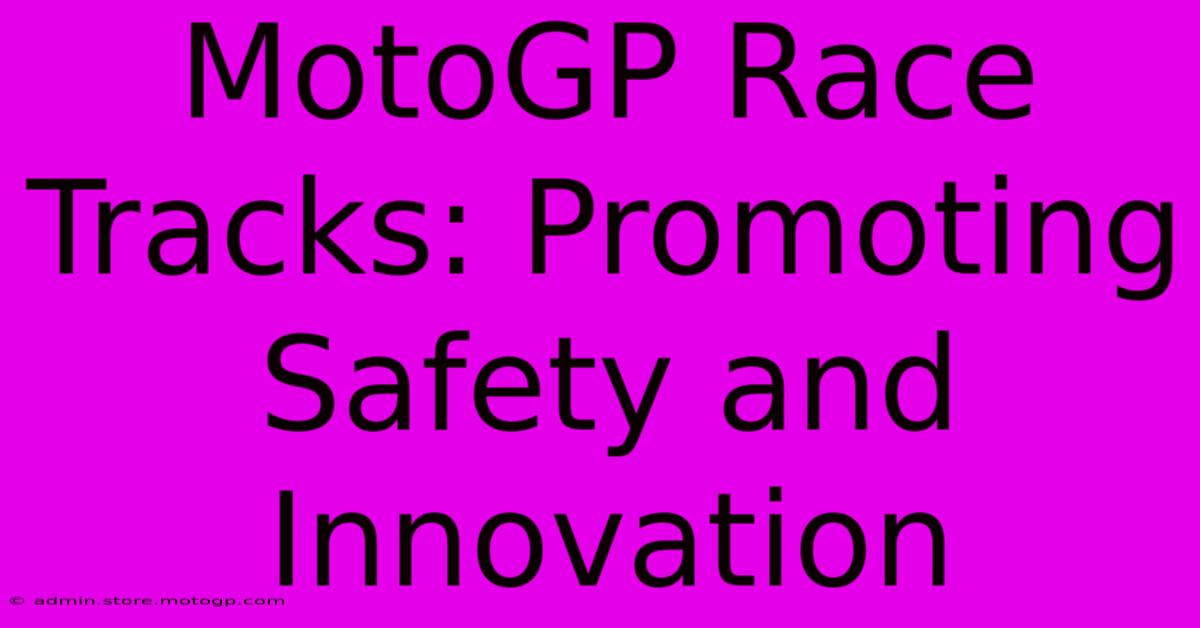 MotoGP Race Tracks: Promoting Safety And Innovation