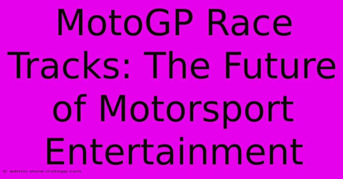 MotoGP Race Tracks: The Future Of Motorsport Entertainment