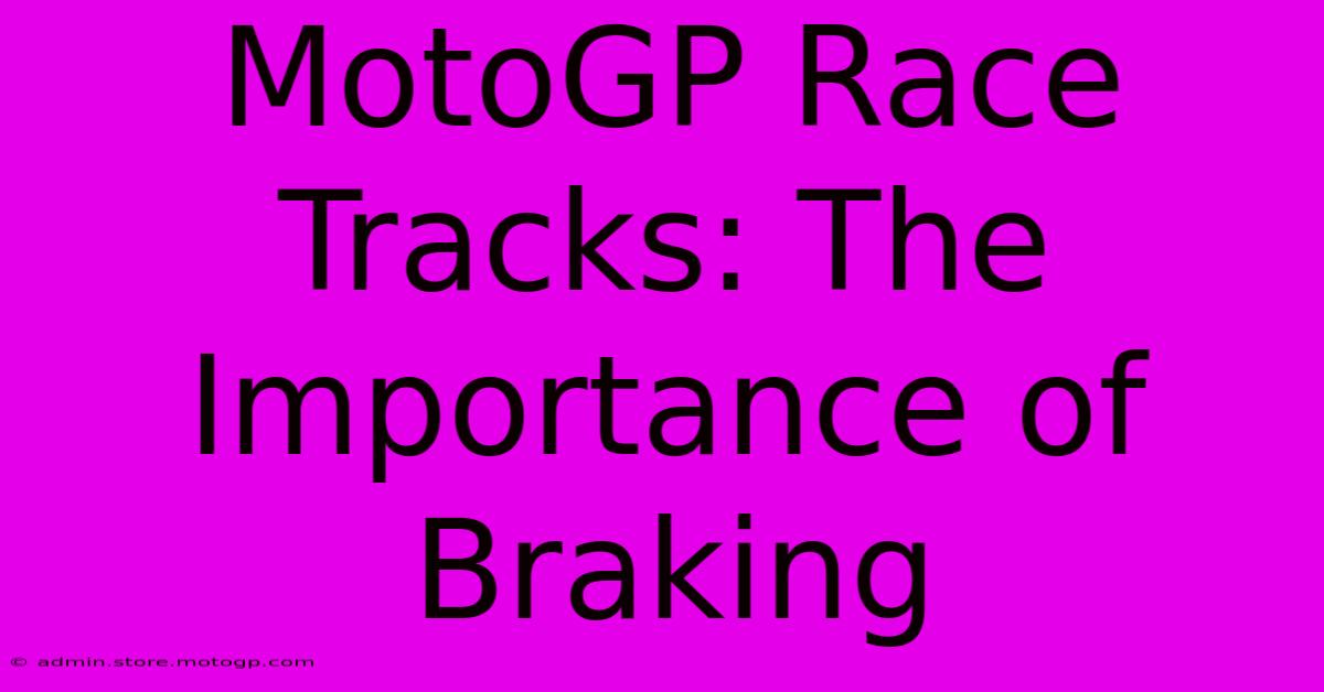 MotoGP Race Tracks: The Importance Of Braking