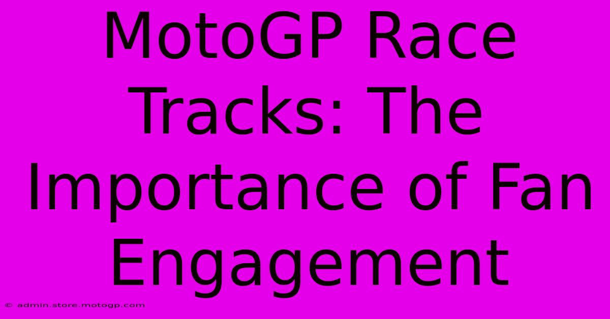 MotoGP Race Tracks: The Importance Of Fan Engagement