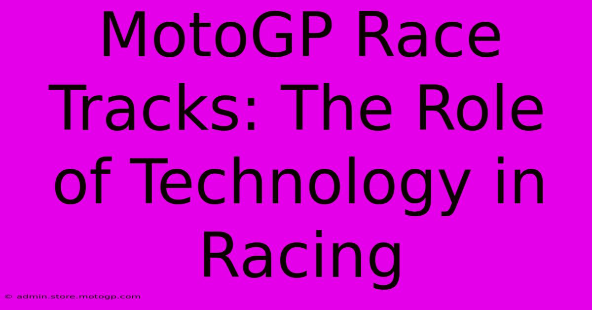 MotoGP Race Tracks: The Role Of Technology In Racing