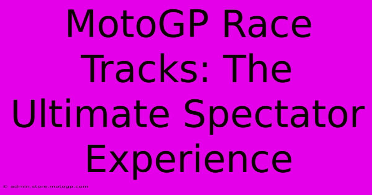 MotoGP Race Tracks: The Ultimate Spectator Experience