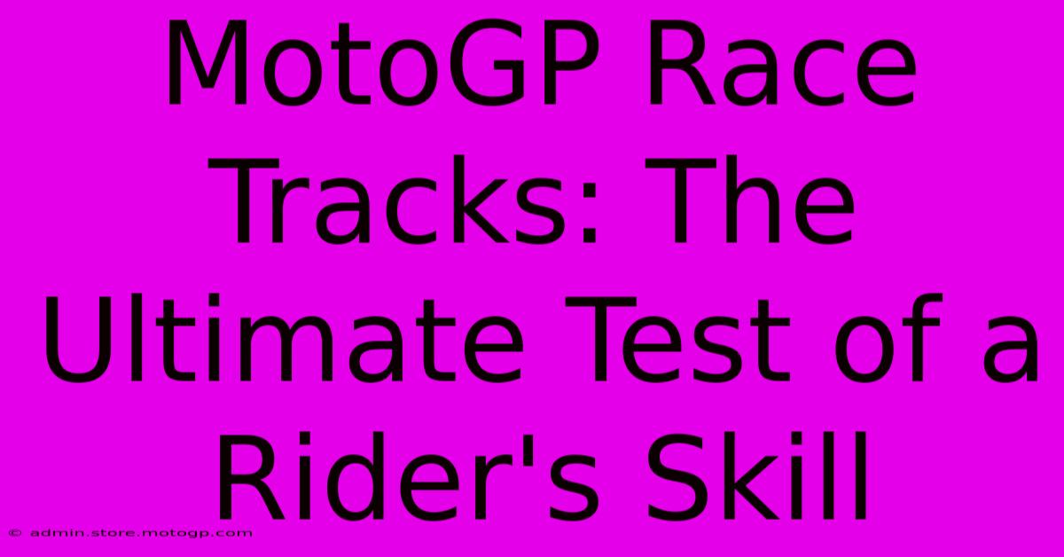 MotoGP Race Tracks: The Ultimate Test Of A Rider's Skill