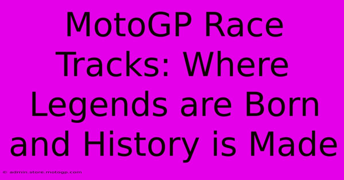 MotoGP Race Tracks: Where Legends Are Born And History Is Made