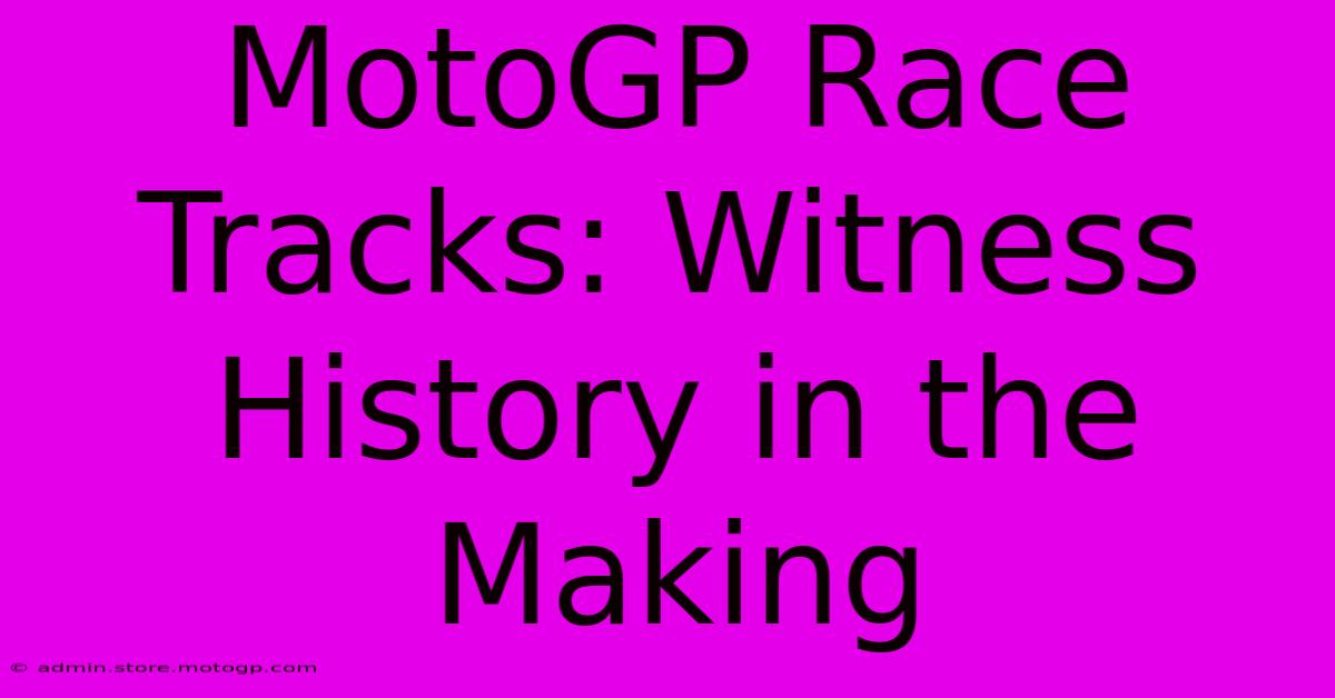 MotoGP Race Tracks: Witness History In The Making