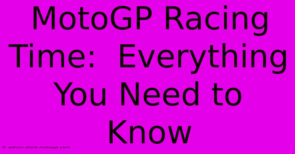 MotoGP Racing Time:  Everything You Need To Know