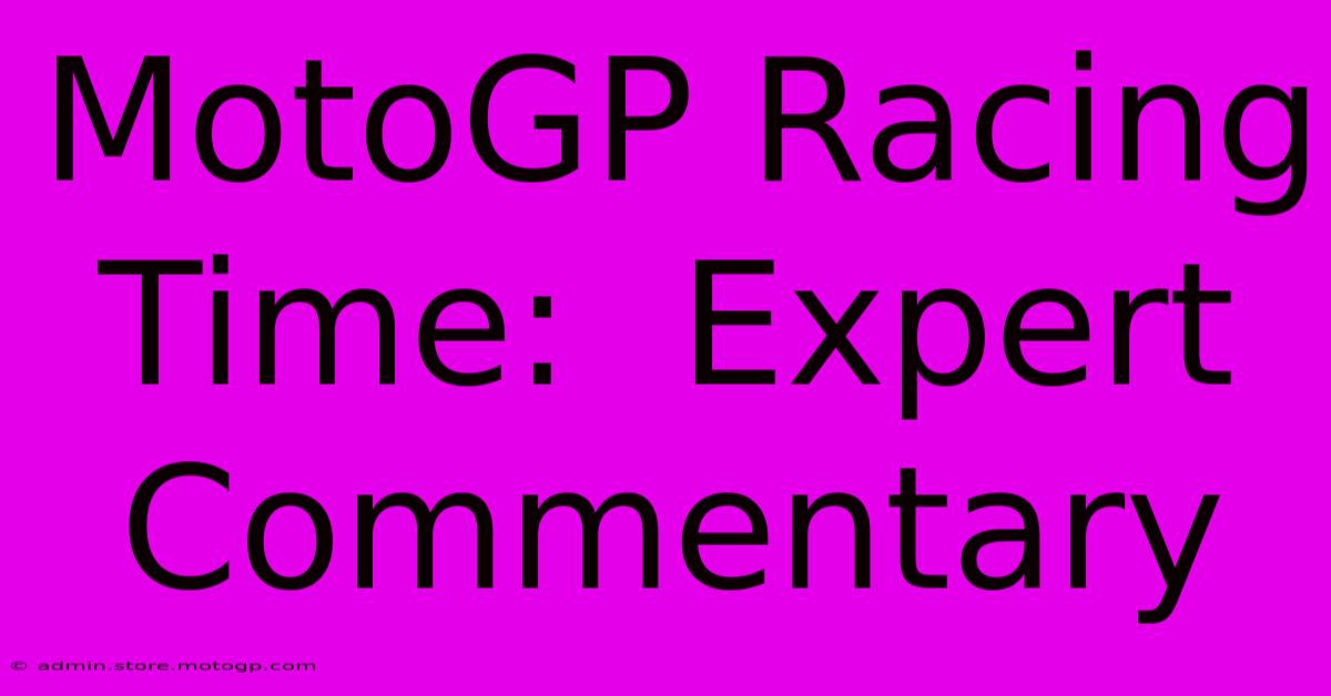 MotoGP Racing Time:  Expert Commentary