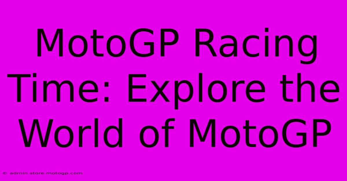 MotoGP Racing Time: Explore The World Of MotoGP