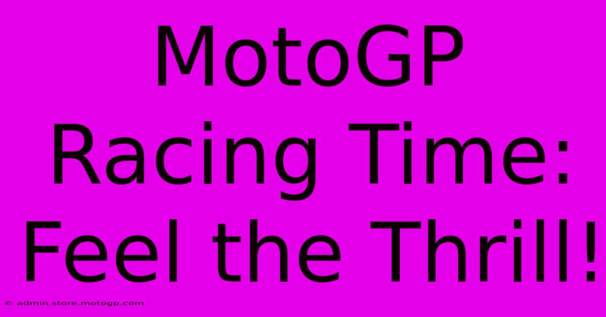 MotoGP Racing Time:  Feel The Thrill!