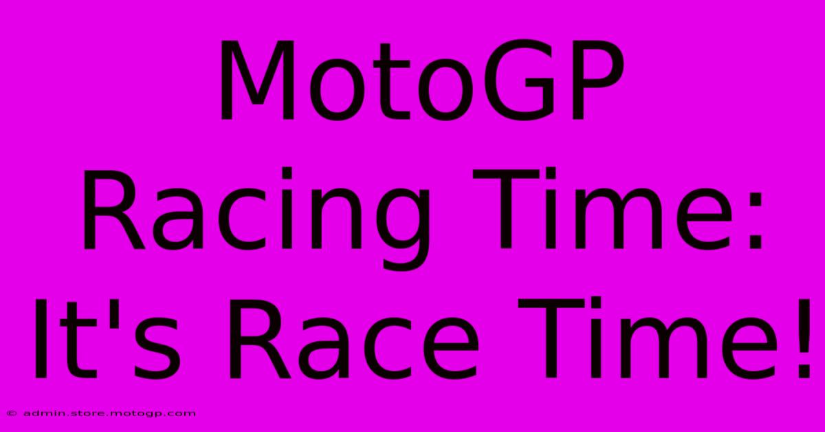 MotoGP Racing Time: It's Race Time!