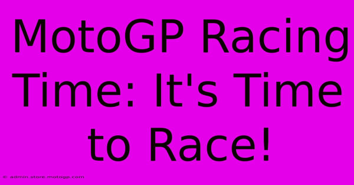 MotoGP Racing Time: It's Time To Race!