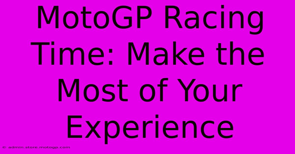 MotoGP Racing Time: Make The Most Of Your Experience