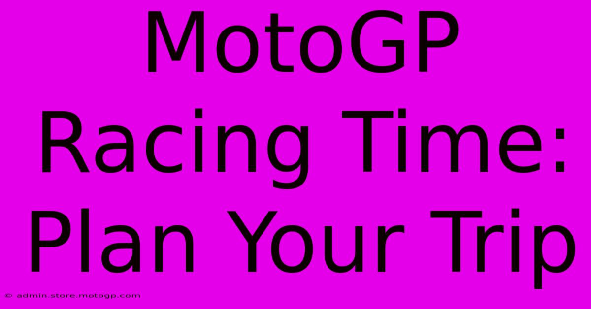 MotoGP Racing Time: Plan Your Trip