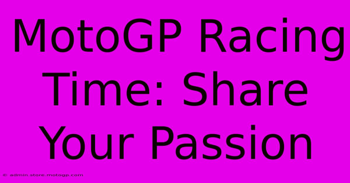 MotoGP Racing Time: Share Your Passion