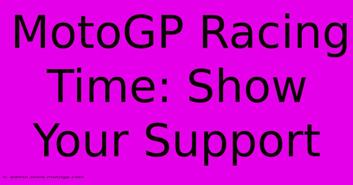 MotoGP Racing Time: Show Your Support