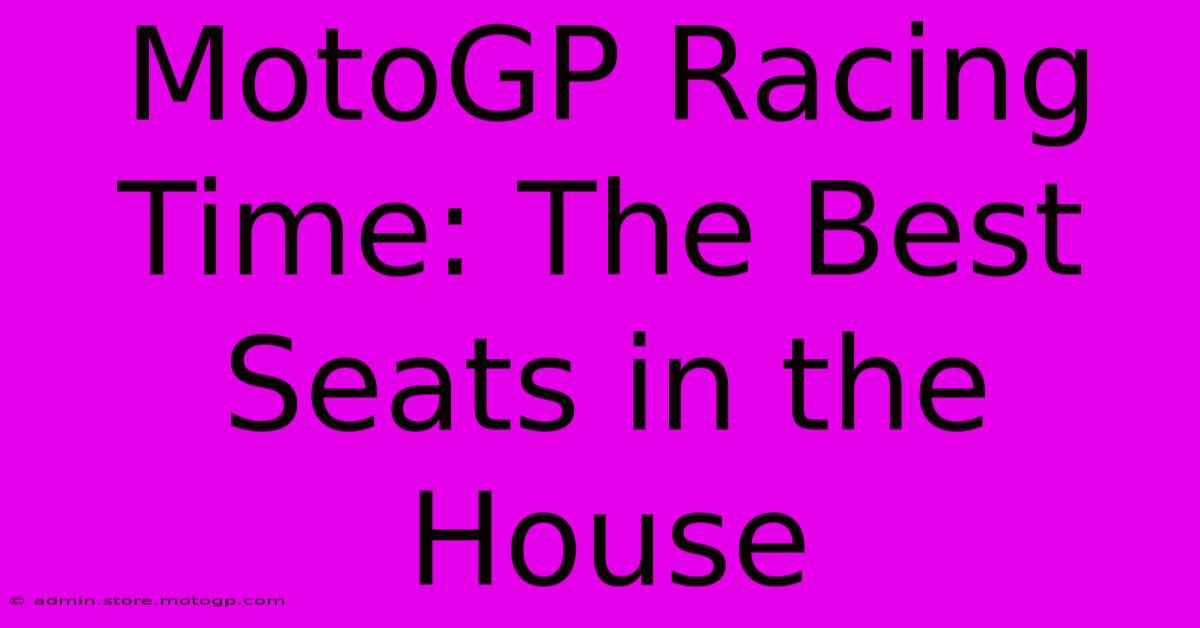 MotoGP Racing Time: The Best Seats In The House