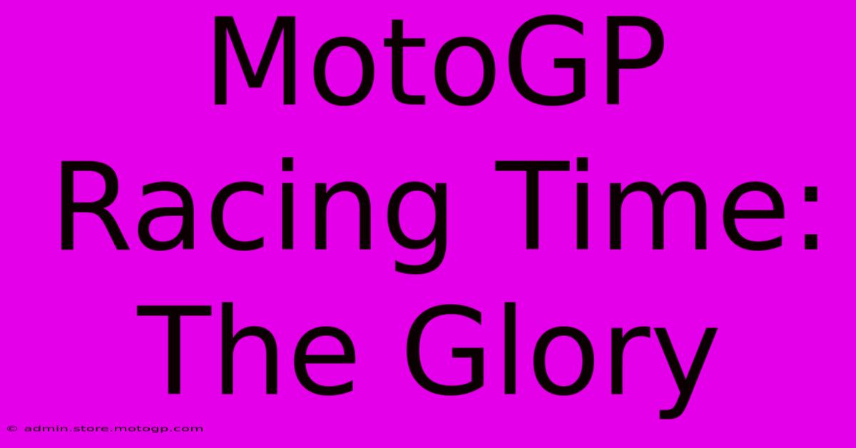 MotoGP Racing Time: The Glory