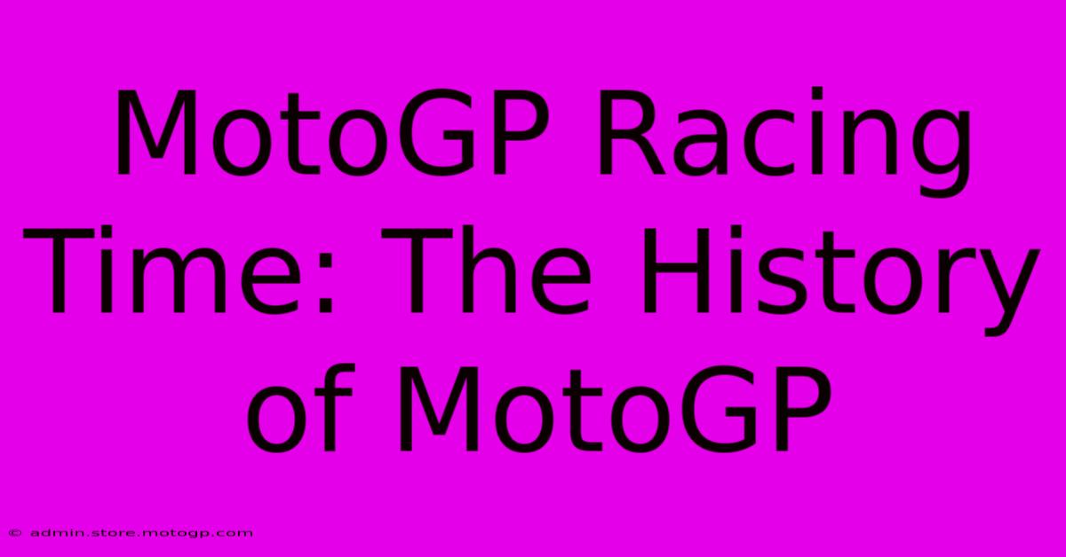 MotoGP Racing Time: The History Of MotoGP