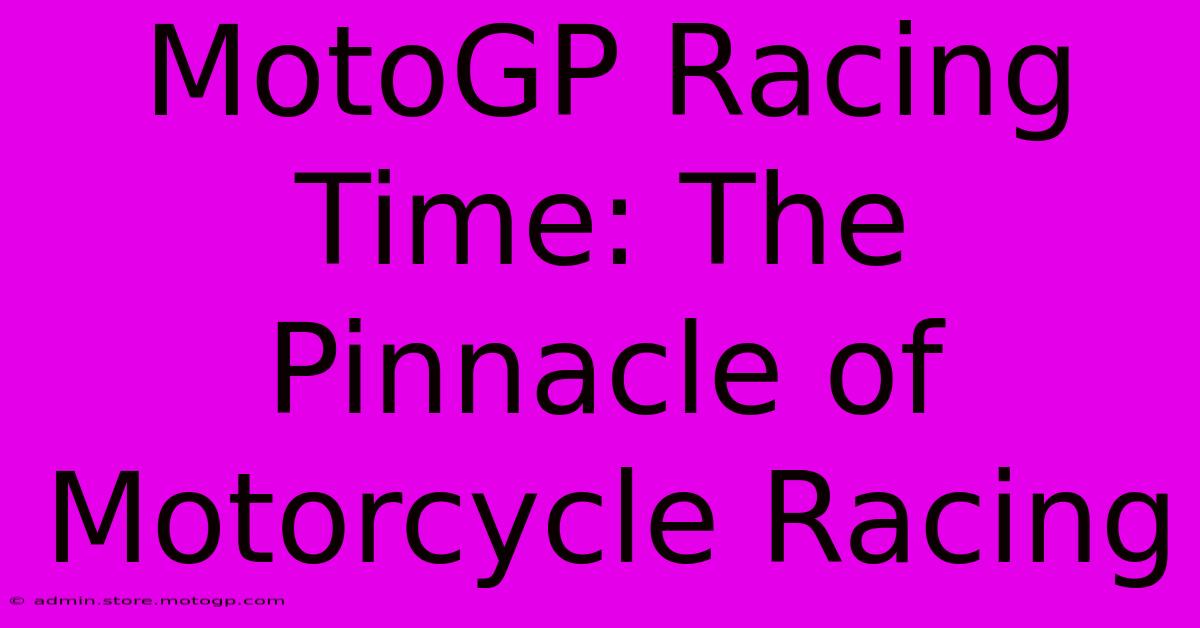 MotoGP Racing Time: The Pinnacle Of Motorcycle Racing