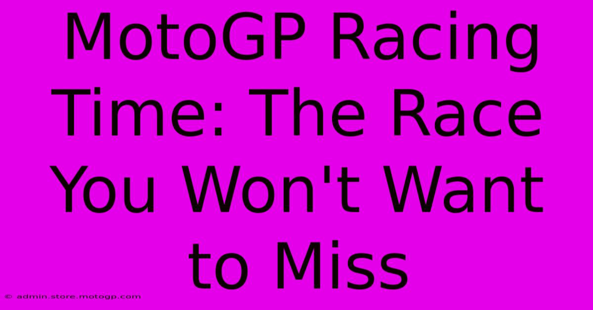 MotoGP Racing Time: The Race You Won't Want To Miss