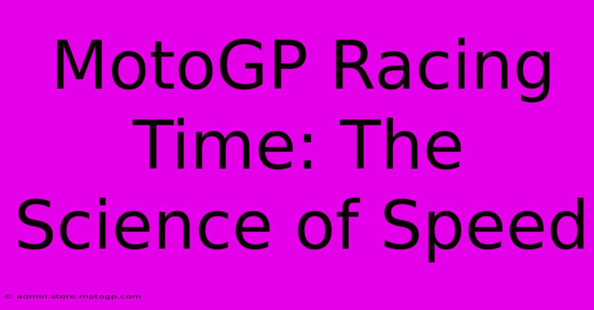 MotoGP Racing Time: The Science Of Speed