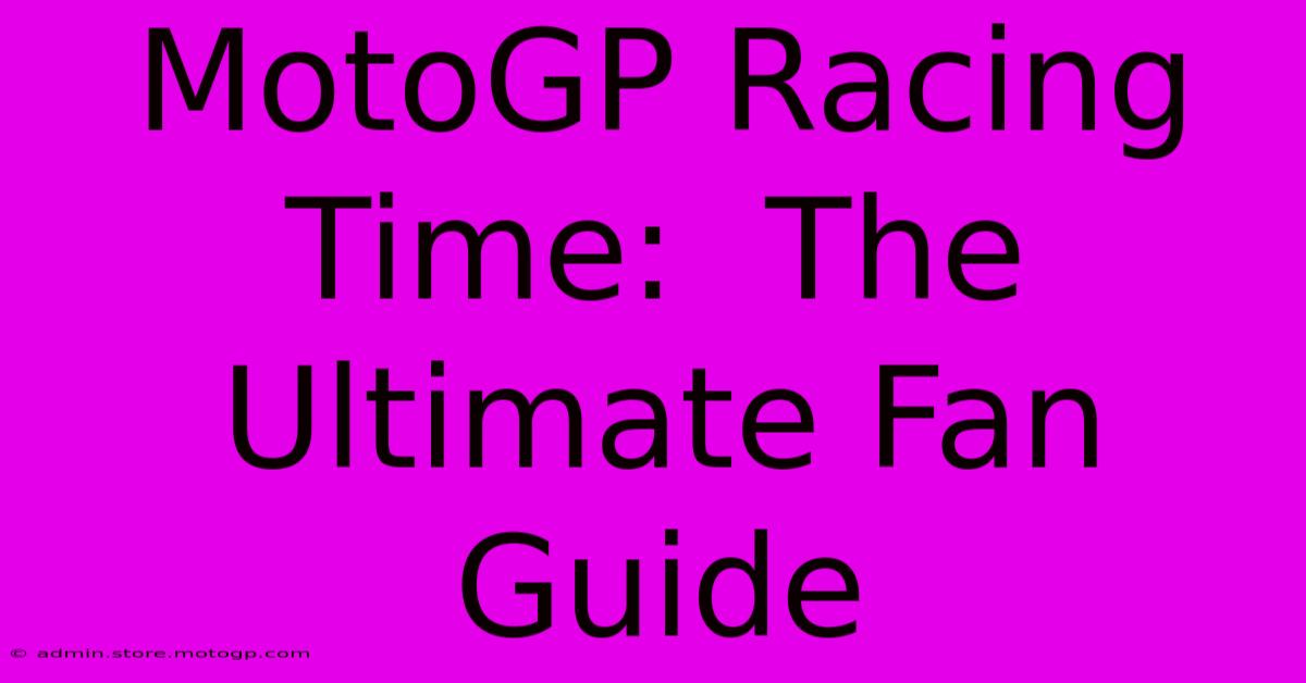 MotoGP Racing Time:  The Ultimate Fan Guide