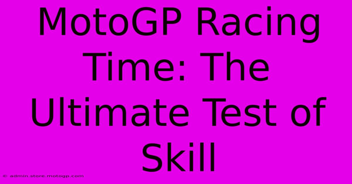 MotoGP Racing Time: The Ultimate Test Of Skill