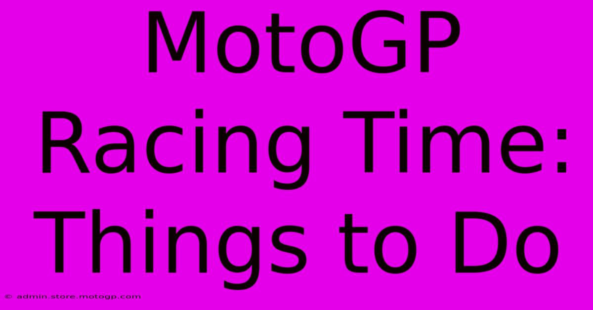 MotoGP Racing Time: Things To Do