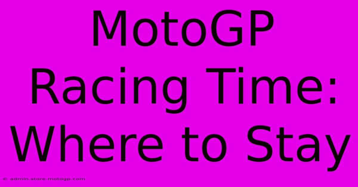 MotoGP Racing Time: Where To Stay