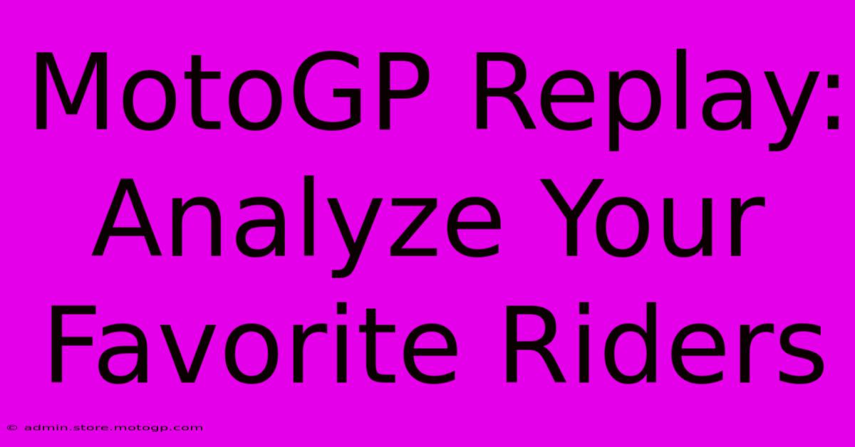 MotoGP Replay: Analyze Your Favorite Riders