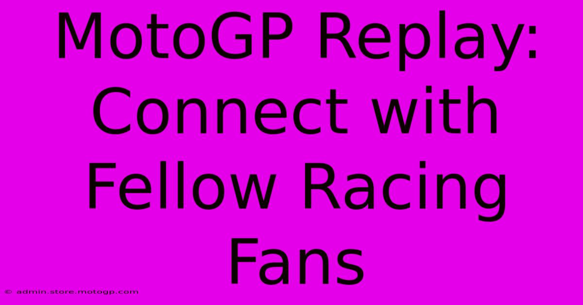 MotoGP Replay: Connect With Fellow Racing Fans