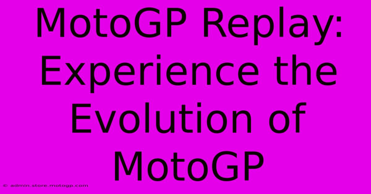 MotoGP Replay: Experience The Evolution Of MotoGP