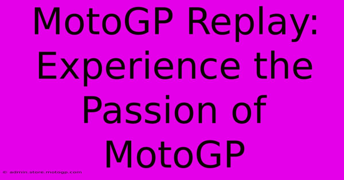 MotoGP Replay: Experience The Passion Of MotoGP