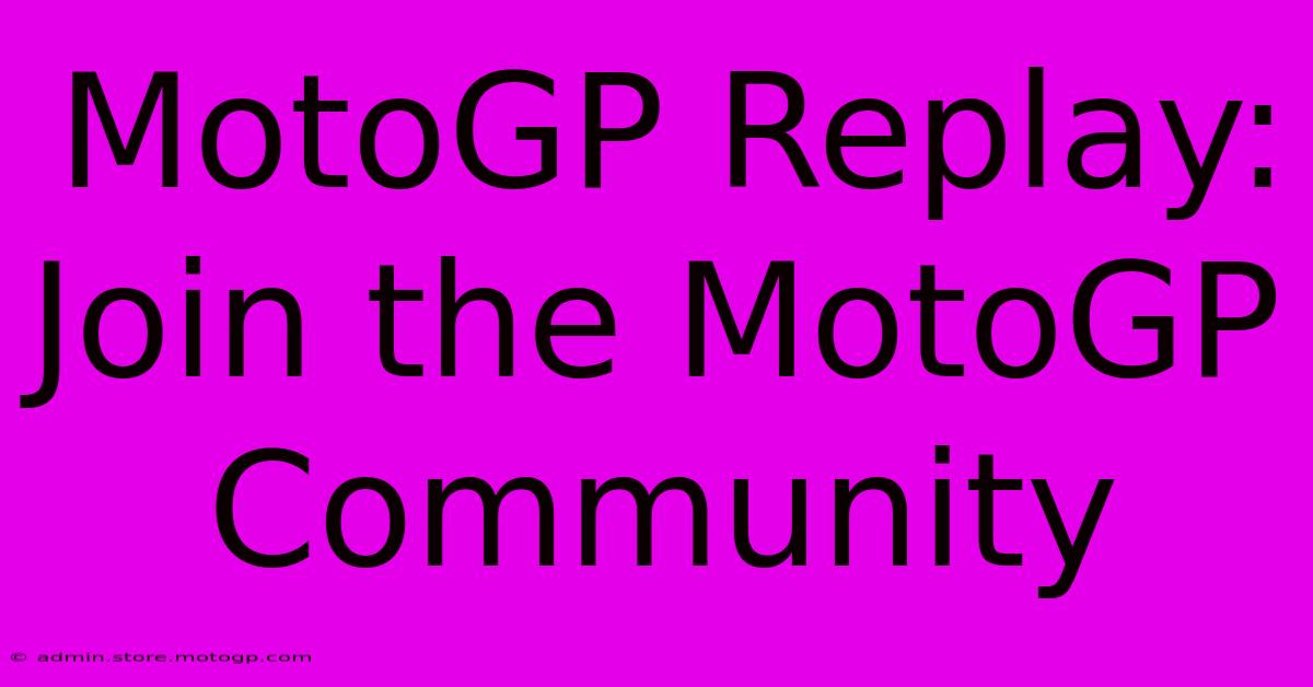 MotoGP Replay: Join The MotoGP Community