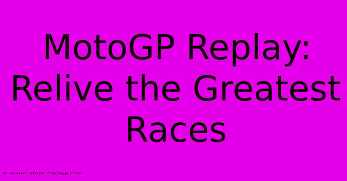 MotoGP Replay: Relive The Greatest Races