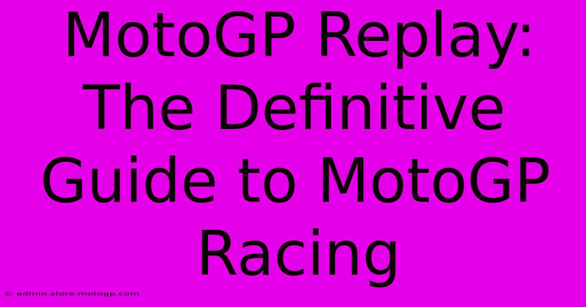 MotoGP Replay: The Definitive Guide To MotoGP Racing