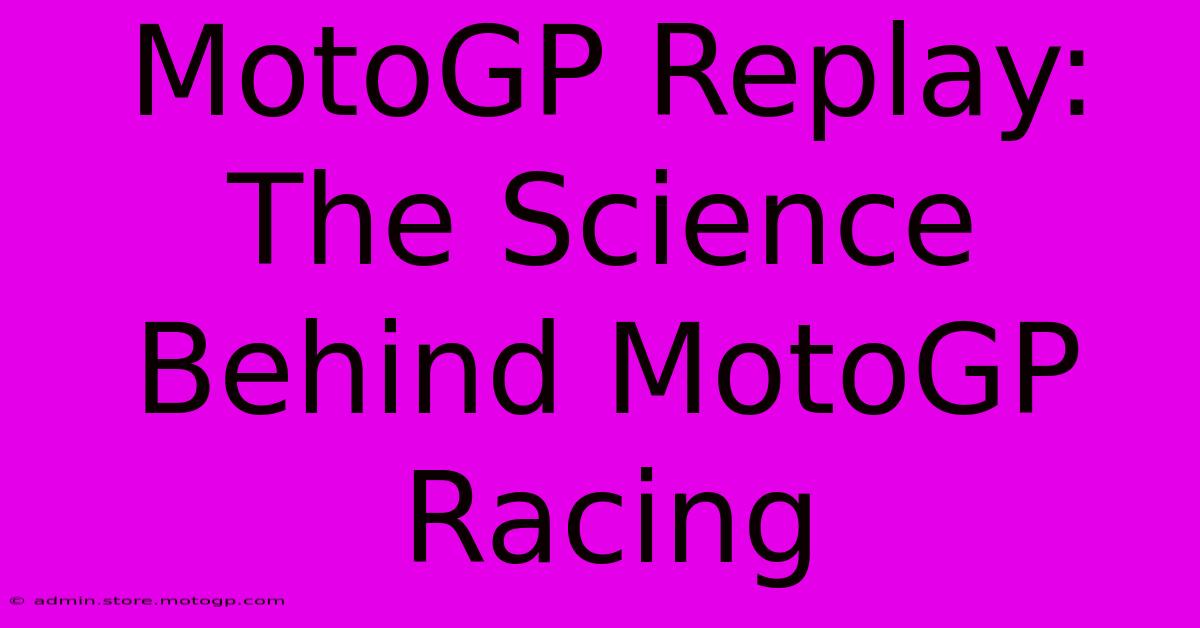 MotoGP Replay: The Science Behind MotoGP Racing