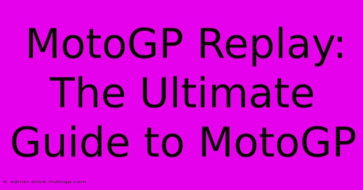 MotoGP Replay: The Ultimate Guide To MotoGP